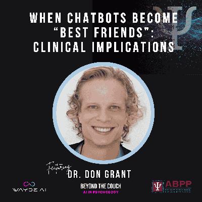 When Chatbots Become “Best Friends”: Clinical Implications with Dr. Don Grant