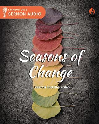 Seasons of Change - [COOS Weekend Service - Pastor Tan Gim Yong]