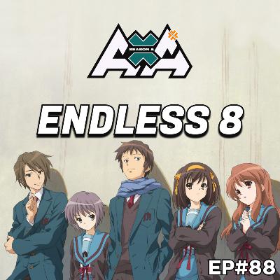 E88 - Endless 8 + Season 8