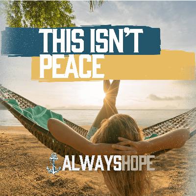 185. Why Your Idea of Peace Might Be Completely Wrong