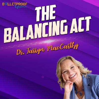 The Balancing Act with Dr. Tarryn MacCarthy The Balancing Act with Dr. Tarryn MacCarthy