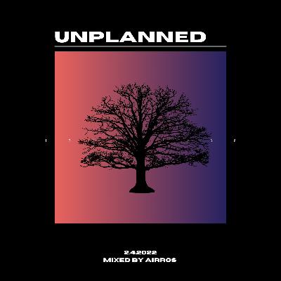 Unplanned By Airros 2.4.22 Unplanned By Airros 2.4.22