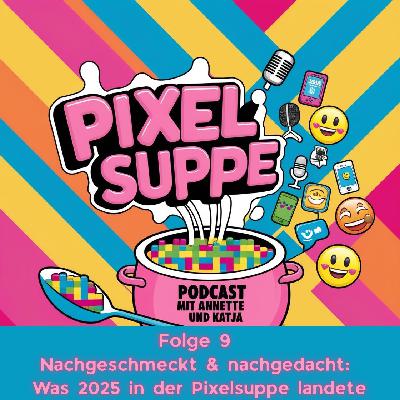 Nachgeschmeckt & nachgedacht: Was 2025 in der Pixelsuppe landete