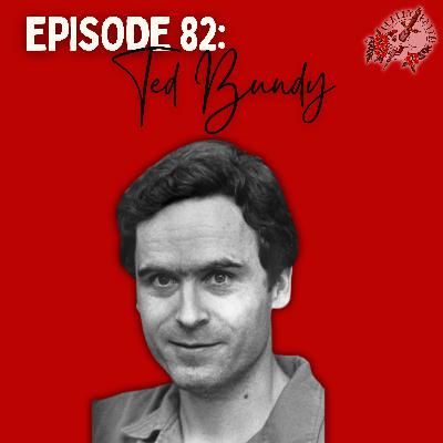 Episode 82: Ted Bundy | The Charming Monster