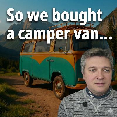 So we bought a camper van... So we bought a camper van...