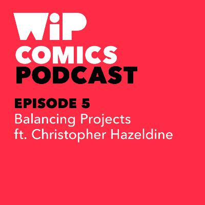 Episode 5: Balancing Projects, ft. Christopher Hazeldine