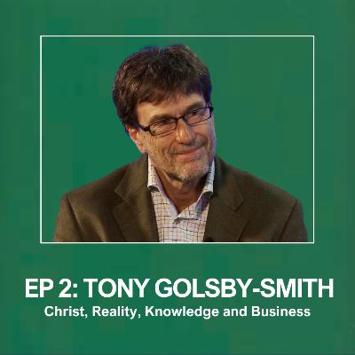 Tony Golsby-Smith: Christ, Reality, Knowledge, and Business Tony Golsby-Smith: Christ, Reality, Knowledge, and Business