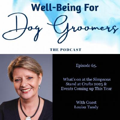 Episode 65 - Louisa Tandy … What’s on at the Simpsons Stand at Crufts 2025 & Other Events Comming up This Year