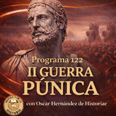 Programa 122 - La II Guerra Púnica con Oscar Hernández de Historiae