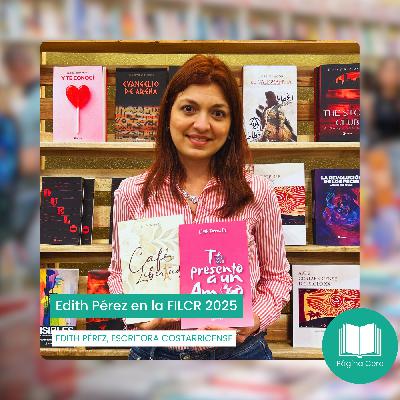 T4 E40: Edith Pérez en la FILCR 2025 T4 E40: Edith Pérez en la FILCR 2025