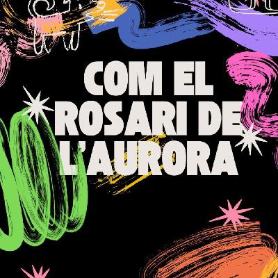 Com el rosari de l'aurora Com el rosari de l'aurora