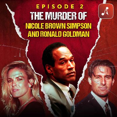 Episode 02: The Murders of Nicole Brown Simpson and Ronald Goldman Episode 02: The Murders of Nicole Brown Simpson and Ronald Goldman