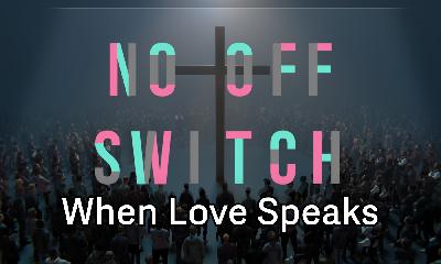 No Off Switch Part 2: When Love Speaks No Off Switch Part 2: When Love Speaks