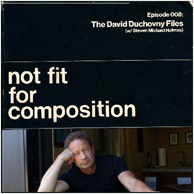 Episode 008: The David Duchovny Files (w/ Steven Michael Holmes) Episode 008: The David Duchovny Files (w/ Steven Michael Holmes)