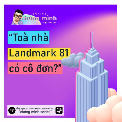 #9 - nghe vào một ngày thấy mình cô đơn như tòa Landmark 81 #9 - nghe vào một ngày thấy mình cô đơn như tòa Landmark 81