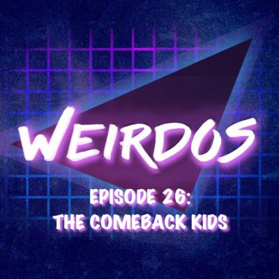 Episode 26: The Comeback Kids Episode 26: The Comeback Kids