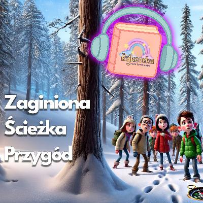 🏔️Zaginiona Ścieżka Przygód Bajka do słuchania dla dzieci o zimowej wyprawie ❄️ #audiobook #bajka 🏔️Zaginiona Ścieżka Przygód Bajka do słuchania dla dzieci o zimowej wyprawie ❄️ #audiobook #bajka