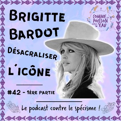 #42 Brigitte Bardot : désacraliser l'icône (1/3)