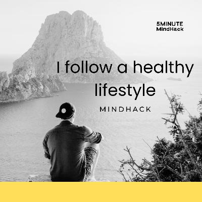 I follow a healthy lifestyle • short mind hack
