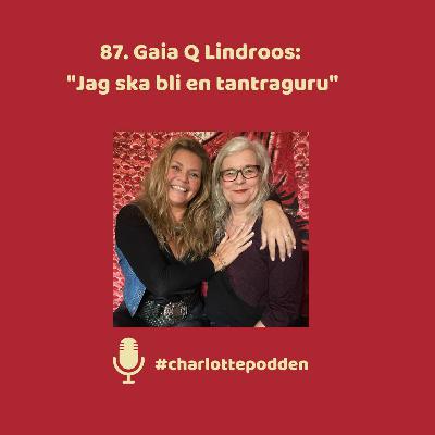 87 Gaia Q Lindroos: "Jag ska bli en tantraguru". 87 Gaia Q Lindroos: "Jag ska bli en tantraguru".