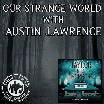 Our Strange World With Austin Lawrence | Part 2