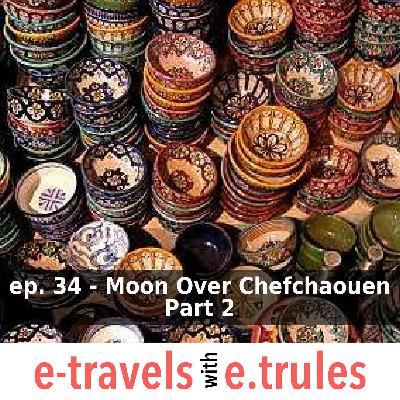 ET034 - Moon Over Chefchaouen Part 2 ET034 - Moon Over Chefchaouen Part 2