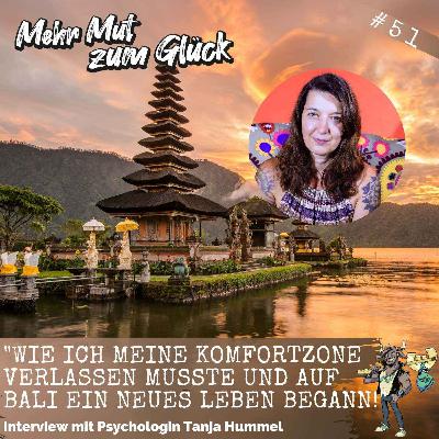 "Wie ich meine Komfortzone verlassen musste und auf Bali ein neues Leben begann!" - Interview mit Psychologin Tanja Hummel "Wie ich meine Komfortzone verlassen musste und auf Bali ein neues Leben begann!" - Interview mit Psychologin Tanja Hummel