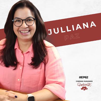 Julliana Paz - Cordas Humanas Podcast #62