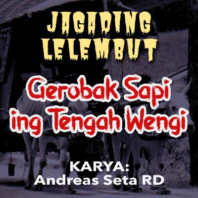 Jagading Lelembut 01: GEROBAK SAPI ING TENGAH WENGI - Karya: Andreas Seta RD