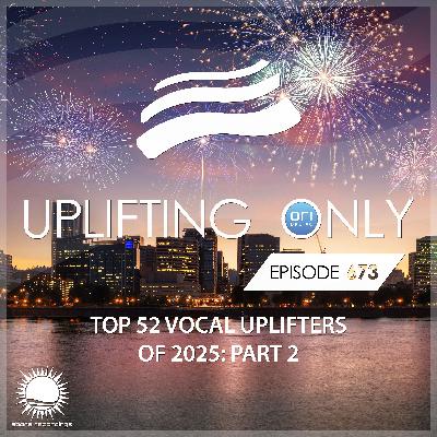 Uplifting Only 673 (Ori's Top 52 Vocal Uplifters of 2025 - Part 2) (Jan 1, 2026) {IN PROGRESS}