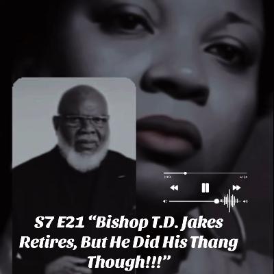 S7 E21 VISION OF A PUPPY and Bishop T.D. Jakes Retires, But He Did His Thang Though!!!”