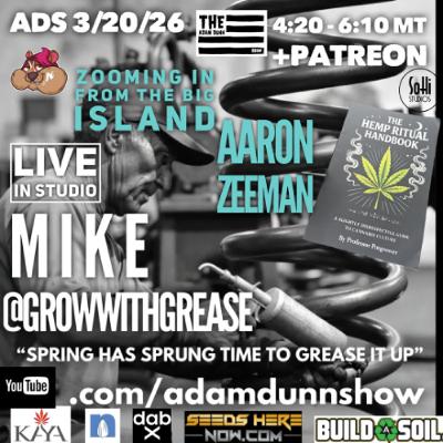 TADS032026 - Organic Secrets from @growwithgrease & Aaron Zeeman - The Hemp Ritual Handbook - Adam Dunn Show 03-20-26 TADS032026 - Organic Secrets from @growwithgrease & Aaron Zeeman - The Hemp Ritual Handbook - Adam Dunn Show 03-20-26