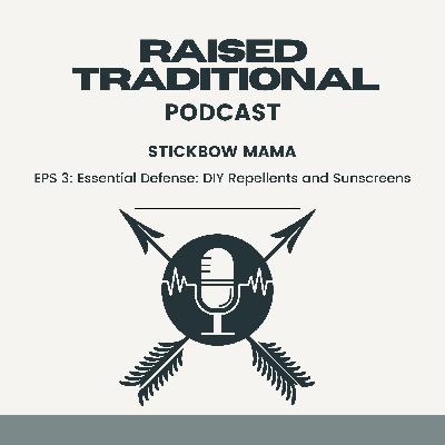 Raised Traditional Podcast: Essential Defense: DIY Repellents