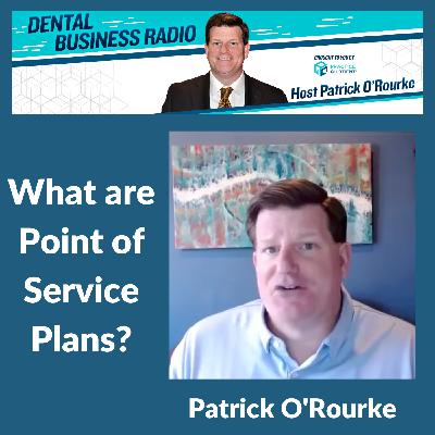 Point of Service Plans with Patrick O'Rourke, Host of Dental Business Radio Point of Service Plans with Patrick O'Rourke, Host of Dental Business Radio