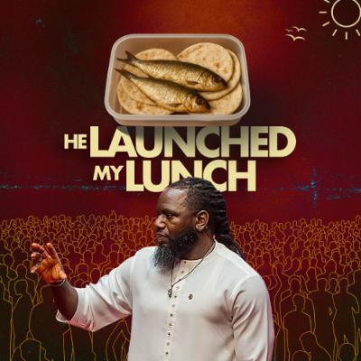 He Launched My Lunch