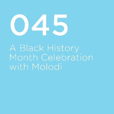 045 / A Black History Month Celebration with Molodi