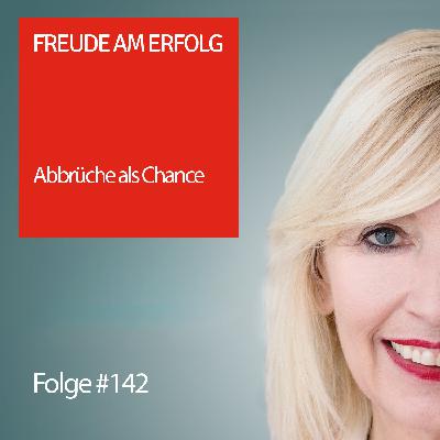 Freude am Erfolg #142 – Abbrüche als Chance Freude am Erfolg #142 – Abbrüche als Chance