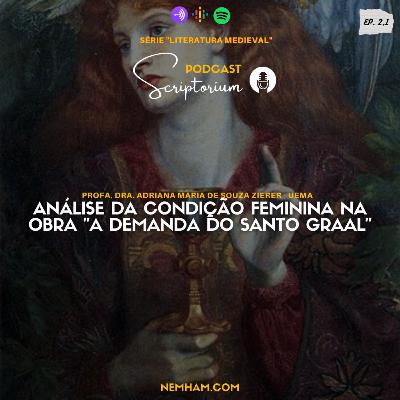2.1 LITERATURA MEDIEVAL: Análise da condição feminina na obra "A Demanda do Santo Graal" com Profa. Dra. Adriana Zierer. PARTE 1 2.1 LITERATURA MEDIEVAL: Análise da condição feminina na obra "A Demanda do Santo Graal" com Profa. Dra. Adriana Zierer. PARTE 1