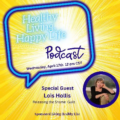 Releasing the Shame Guilt, with Lois Hollis