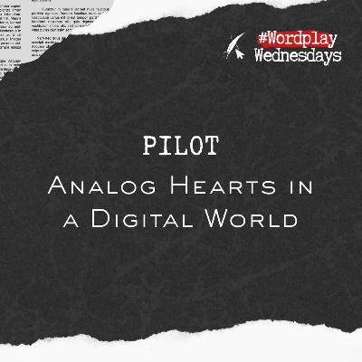 Pilot: Analog Hearts in a Digital World Pilot: Analog Hearts in a Digital World