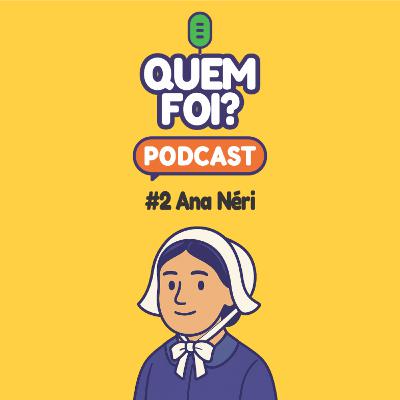 Quem Foi? Ana Néri Quem Foi? Ana Néri