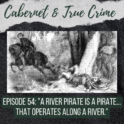 Episode 54: ”A River Pirate is a Pirate... That Operates Along a River.”