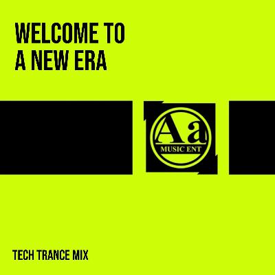 AA MUSIC ENT - WELCOME TO A NEW ERA “TECH TRANCE MIX”