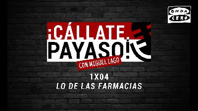 ¡Cállate, Payaso! 1x04: "Lo de las Farmacias" ¡Cállate, Payaso! 1x04: "Lo de las Farmacias"