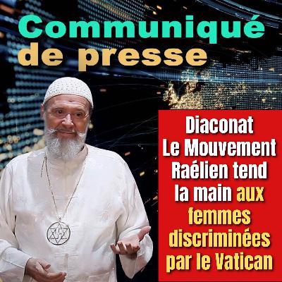 DIACONAT REFUSÉ AUX FEMMES - LE MOUVEMENT RAÉLIEN CONDAMNE DIACONAT REFUSÉ AUX FEMMES - LE MOUVEMENT RAÉLIEN CONDAMNE