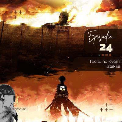 24. Tecito no Kyojin Tatakae - Attack on Titan