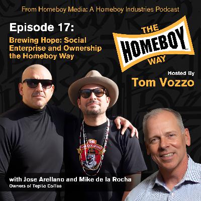 Brewing Hope: Social Enterprise and Ownership the Homeboy Way with Mike de la Rocha and Jose Arellano (Owners of Tepito Coffee)