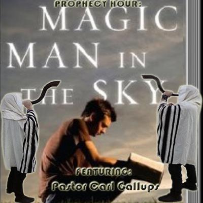 Episode 1569: PROPHECY HOUR: The Magic Man in the Sky Featuring: Pastor Carl Gallups (video) Episode 1569: PROPHECY HOUR: The Magic Man in the Sky Featuring: Pastor Carl Gallups (video)