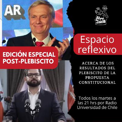 Libre y Gratis 06/09/2022 - Edición especial: Reflexiones post-plebiscito