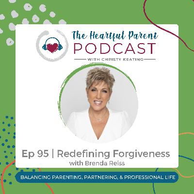 Ep 95 | Redefining Forgiveness with Brenda Reiss Ep 95 | Redefining Forgiveness with Brenda Reiss